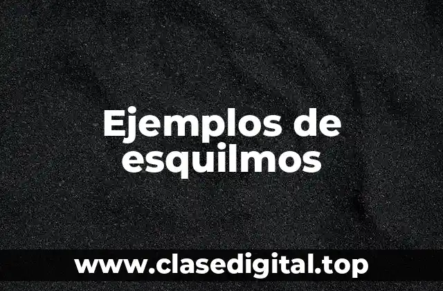 Ejemplos de esquilmos