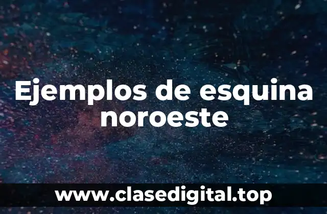 Ejemplos de esquina noroeste