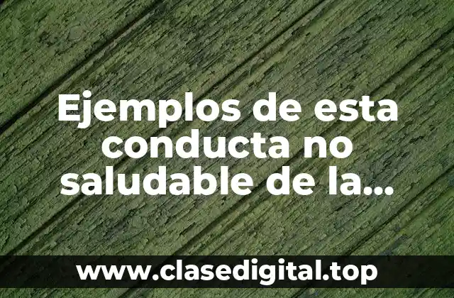 Ejemplos de esta conducta no saludable de la bulimia