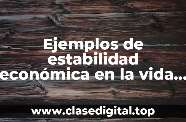 Ejemplos de estabilidad económica en la vida familiar y Significado
