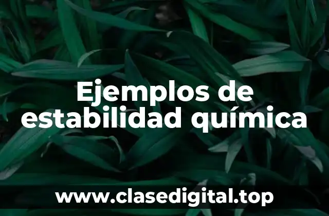Ejemplos de estabilidad química