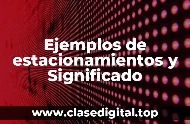 Ejemplos de estacionamientos y Significado