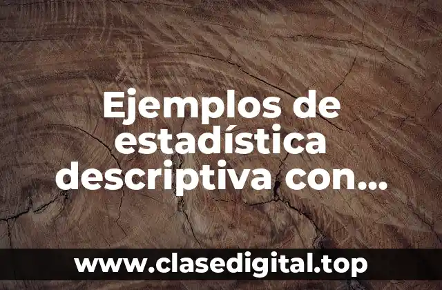 Ejemplos de estadística descriptiva con gráficos