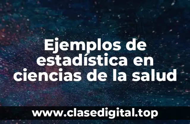 Ejemplos de estadística en ciencias de la salud