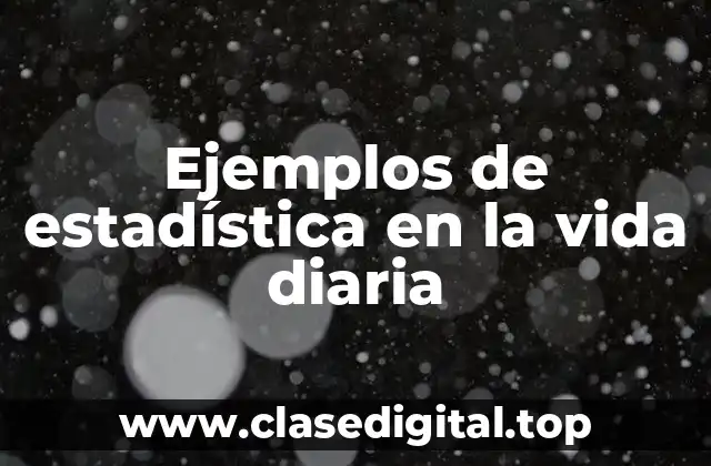 Ejemplos de estadística en la vida diaria