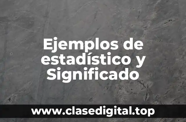 Ejemplos de estadístico y Significado