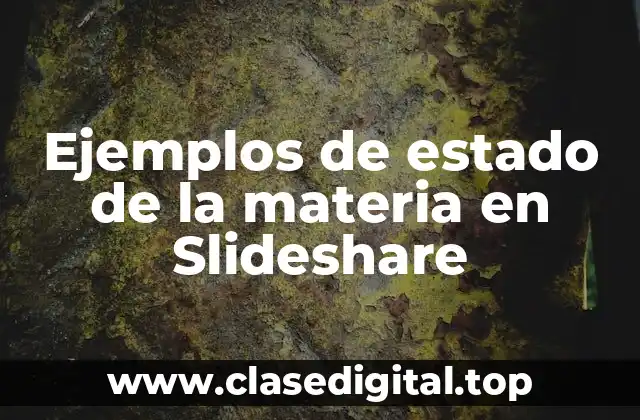 Ejemplos de estado de la materia en Slideshare