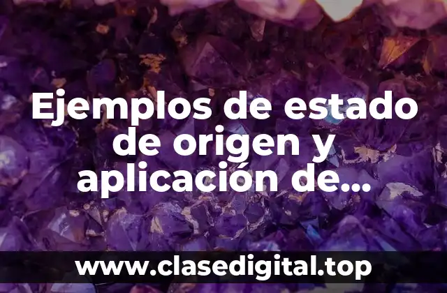 Ejemplos de estado de origen y aplicación de recursos