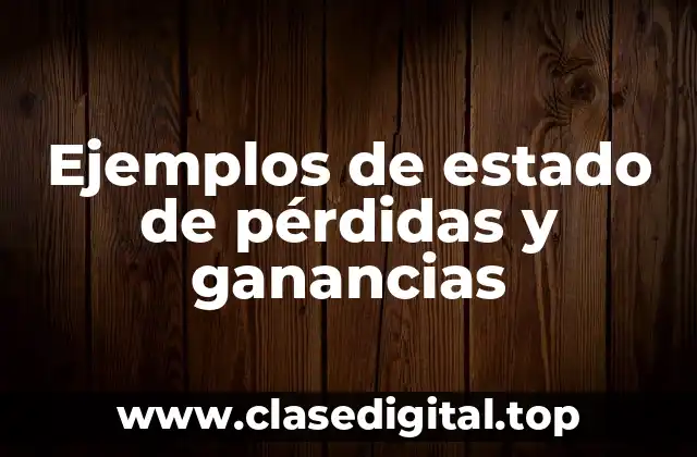 Ejemplos de estado de pérdidas y ganancias