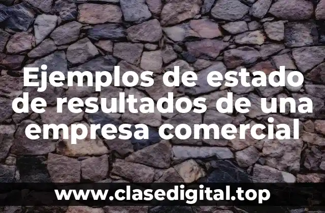 Ejemplos de estado de resultados de una empresa comercial