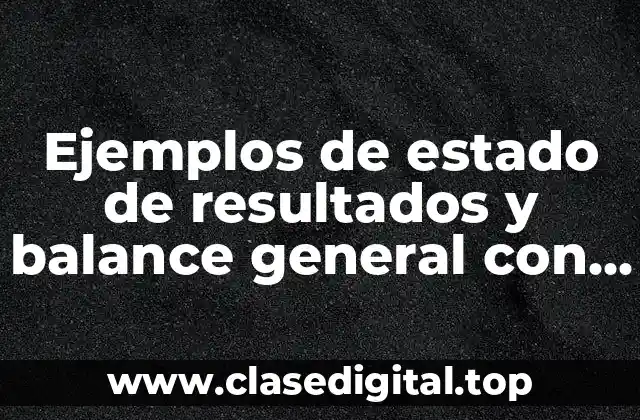Ejemplos de estado de resultados y balance general con notas