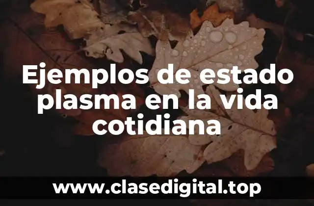 Ejemplos de estado plasma en la vida cotidiana