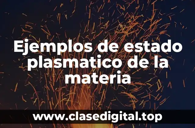 Ejemplos de estado plasmatico de la materia