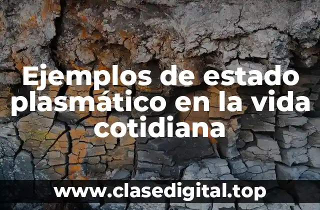 Ejemplos de estado plasmático en la vida cotidiana