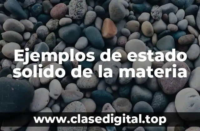Ejemplos de estado solido de la materia
