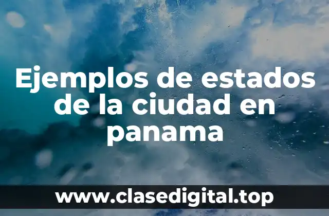 Ejemplos de estados de la ciudad en panama