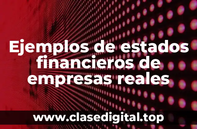 Ejemplos de estados financieros de empresas reales