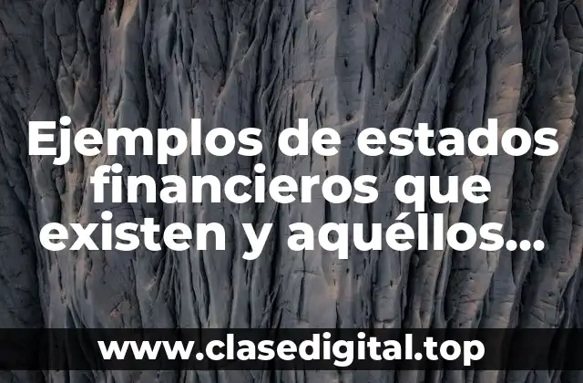 Ejemplos de estados financieros que existen y aquéllos que no pertenecen