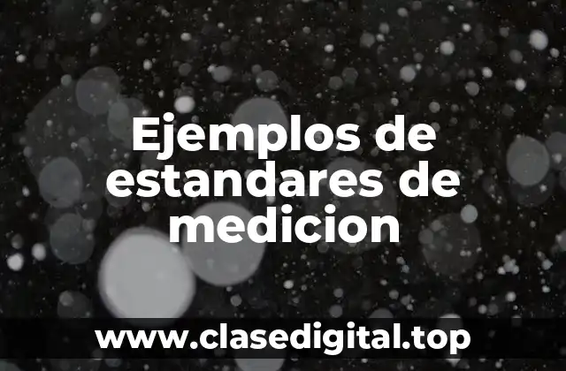 Ejemplos de estandares de medicion