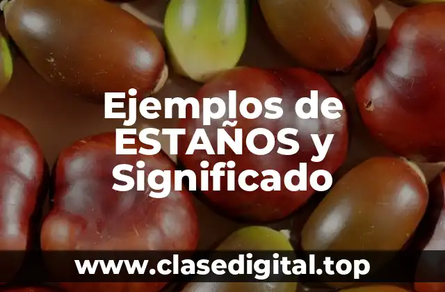 Ejemplos de ESTAÑOS y Significado