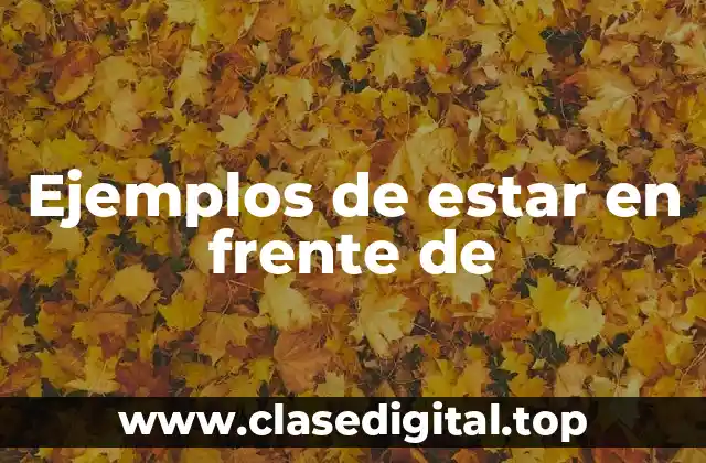 Ejemplos de estar en frente de