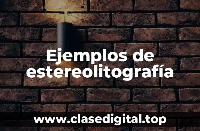 Ejemplos de estereolitografía