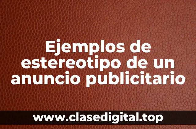 Ejemplos de estereotipo de un anuncio publicitario