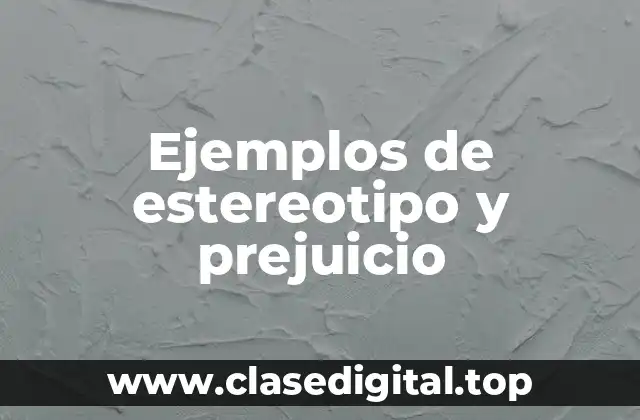 Ejemplos de estereotipo y prejuicio
