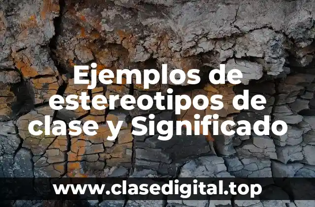 Ejemplos de estereotipos de clase y Significado