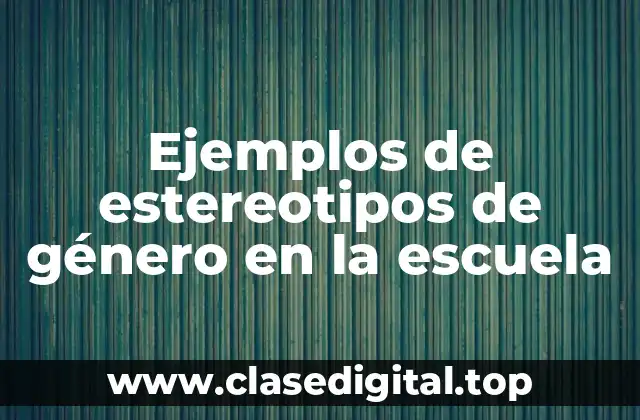 Ejemplos de estereotipos de género en la escuela