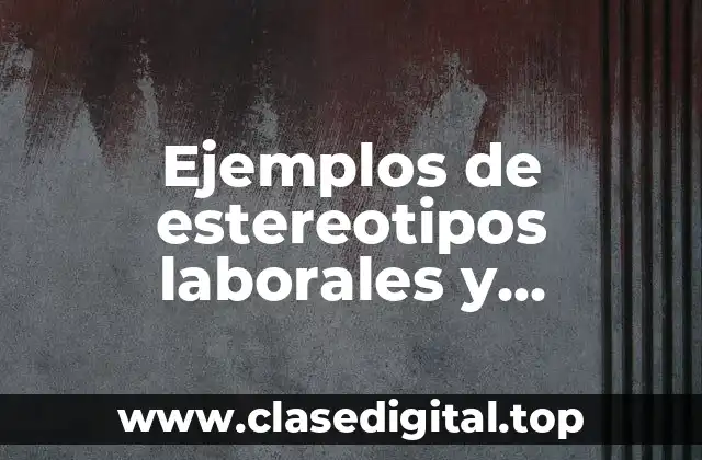 Ejemplos de estereotipos laborales y Significado