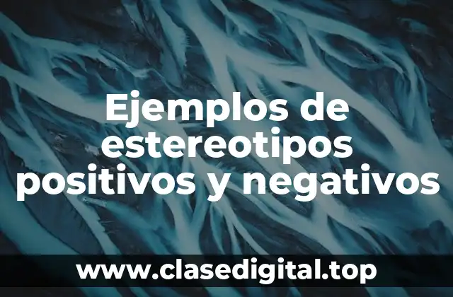 Ejemplos de estereotipos positivos y negativos