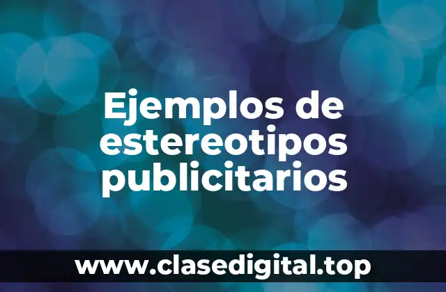 Ejemplos de estereotipos publicitarios