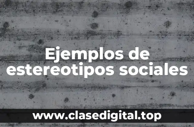 Ejemplos de estereotipos sociales