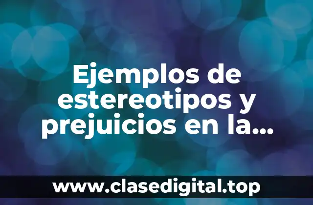 Ejemplos de estereotipos y prejuicios en la escuela y Significado