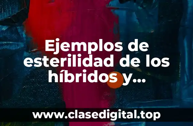 Ejemplos de esterilidad de los híbridos y Significado