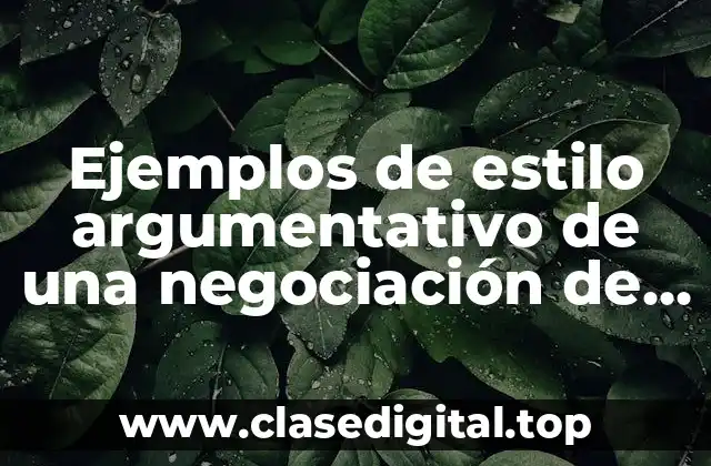 Ejemplos de estilos argumentativos de una negociación de una empresa