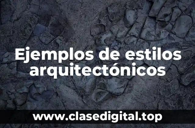 Ejemplos de estilos arquitectónicos