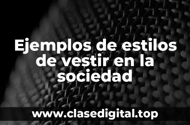 Ejemplos de estilos de vestir en la sociedad