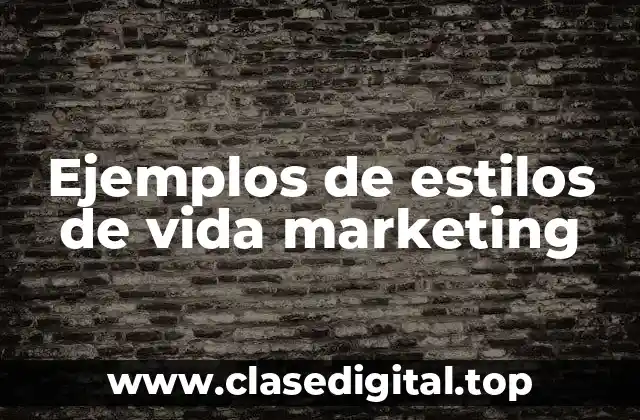 Ejemplos de estilos de vida marketing