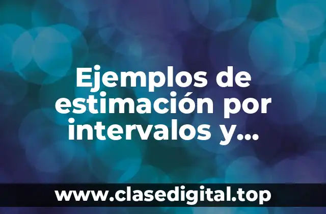 Ejemplos de estimación por intervalos y Significado