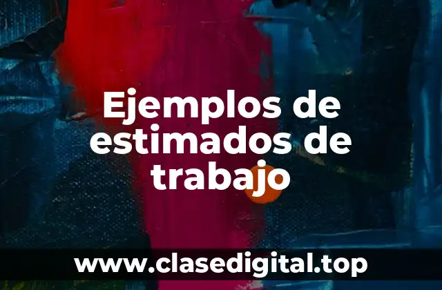 Ejemplos de estimados de trabajo
