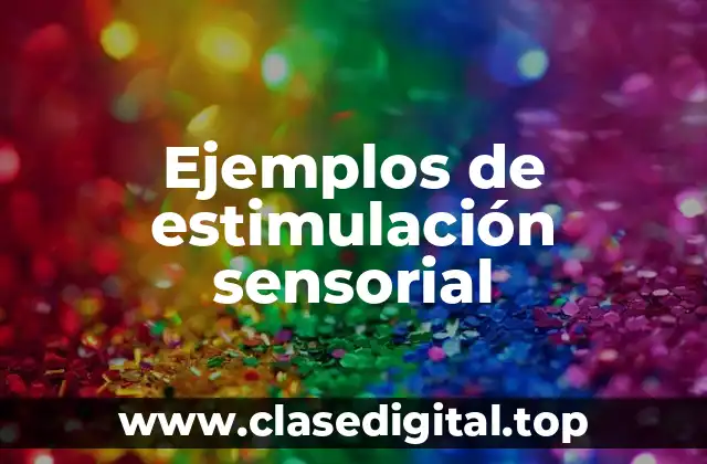 Ejemplos de estimulación sensorial