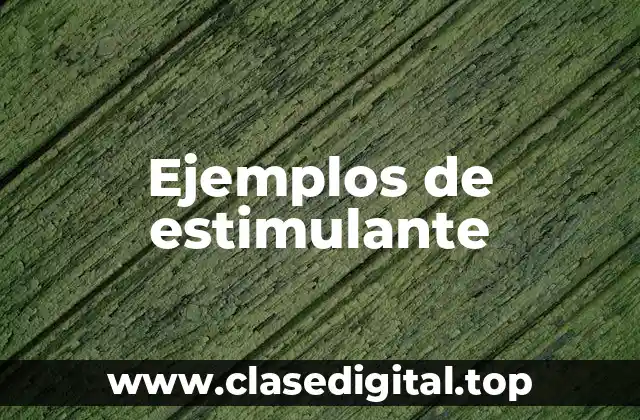 Ejemplos de estimulante