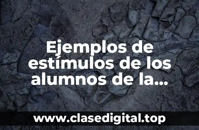 Ejemplos de estímulos de los alumnos de la escuela