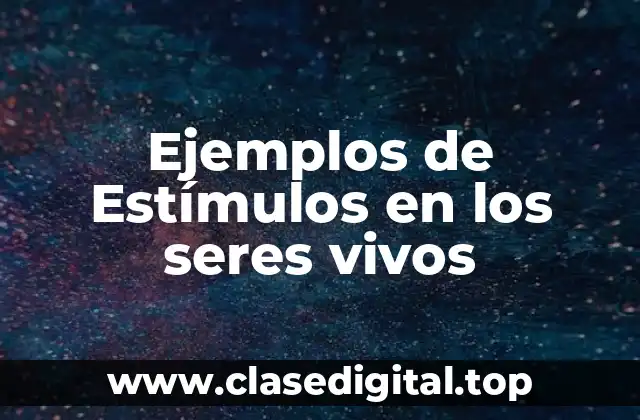 Ejemplos de Estímulos en los seres vivos