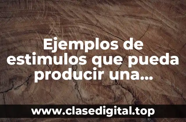Ejemplos de estimulos que pueda producir una proteina y Significado