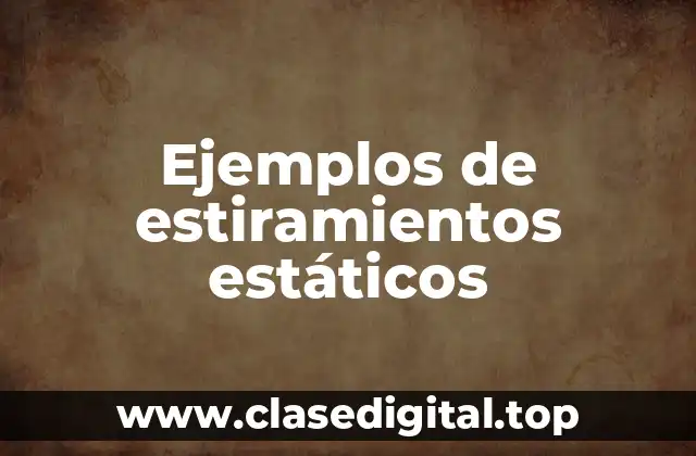 Ejemplos de estiramientos estáticos