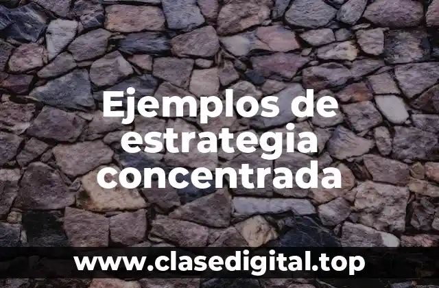 Ejemplos de estrategia concentrada