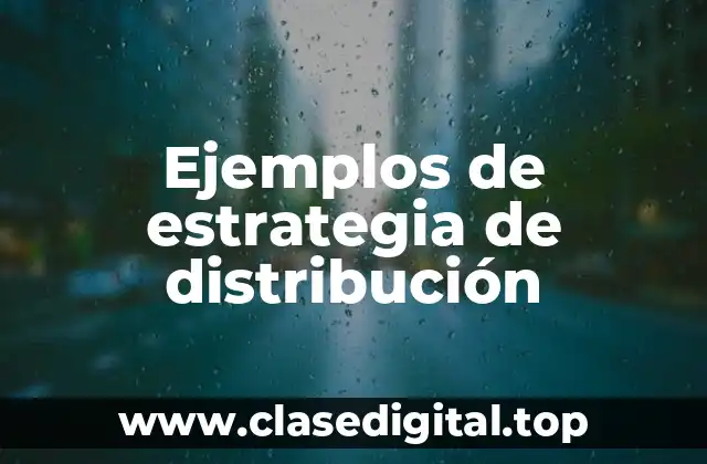 Ejemplos de estrategia de distribución